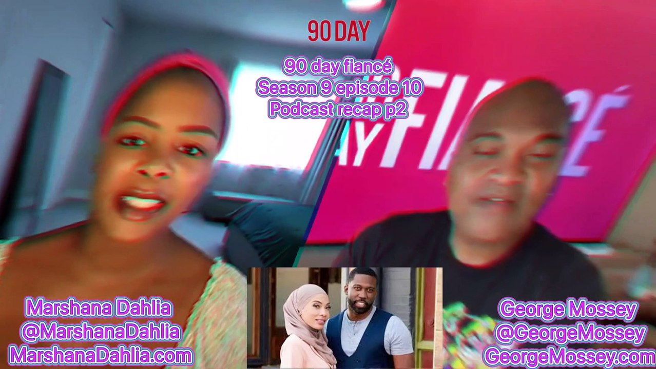 90 day fiance OG season 9 EP10 P2 #Podcast recap with George Mossey & Marshana Dahlia #90dayfiance