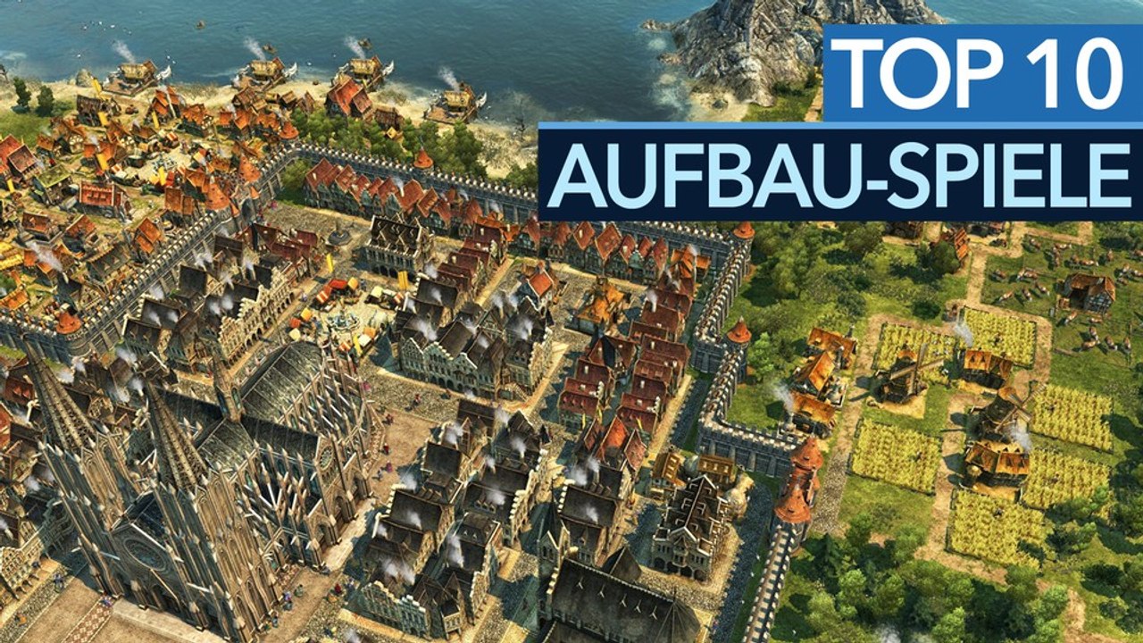 Die 10 besten Aufbauspiele aller Zeiten - Gebaut für die Ewigkeit