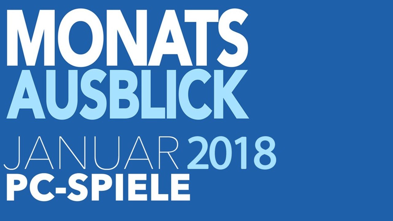 Neue PC-Spiele im Januar 2018 - Kommentierte Video-Vorschau: Auf ins neue Spielejahr!