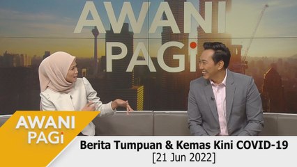 AWANI Pagi: Berita tumpuan & kemas kini COVID-19 [21 Jun 2022]