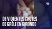 Les images des violentes chutes de grêle qui ont frappé la Gironde