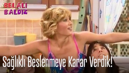 Sağlıklı beslenmeye karar verdik! - Belalı Baldız