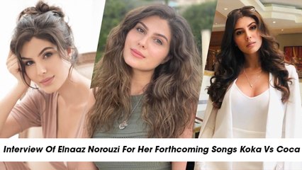 Interview Of Elnaaz Norouzi For Her Forthcoming Songs Koka Vs Coca