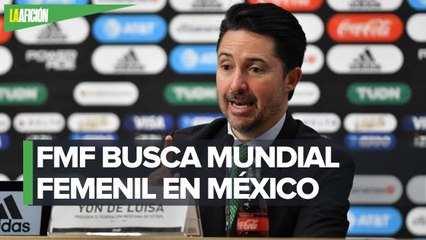 México buscara ser anfitrión de copa del mundo femenil: Yon de Luisa