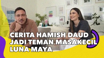 Hamish Daud Ceritakan Pengalaman Jadi Teman Luna Maya saat Kecil: Banyak Cowok-cowok Naksir