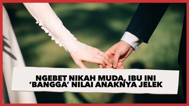 Ngebet Nikah Muda, Ibu Ini Malah 'Bangga' Nilai Ujian Sekolah Anaknya Jelek: Yang Penting Dapat Laki...
