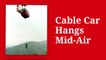 Cable Car Hangs Mid-Air