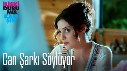Can şarkı söylüyor