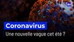 Coronavirus : le monde face à une nouvelle vague de contaminations cet été ?