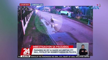 Pagsabog ng IED sa bakod ng Lamitan City Hall, patuloy na iniimbestigahan ng pulisya | 24 Oras