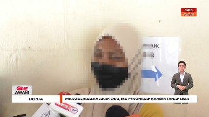 Derita | Mangsa adalah anak OKU, ibu penghidap kanser tahap lima
