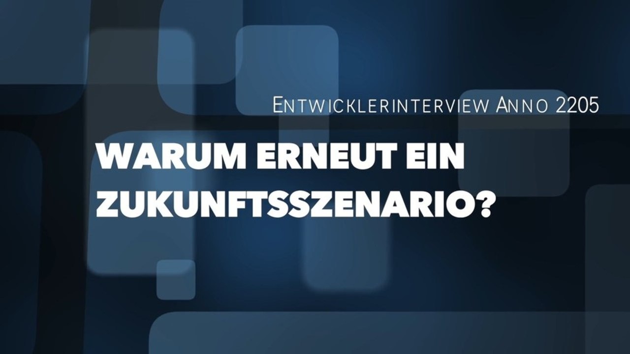 Anno 2205 - Schon wieder Zukunft? Die Entwickler erklären sich.