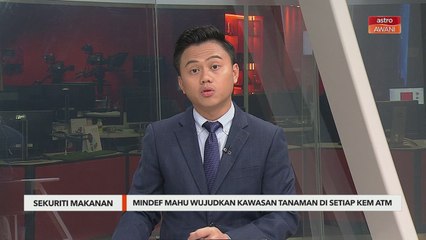 Sekuriti Makanan | MINDEF mahu wujudkan kawasan tanaman di setiap kem ATM
