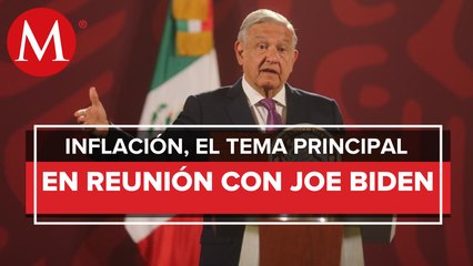 AMLO planteará a Biden unir esfuerzos contra la inflación y crisis económica