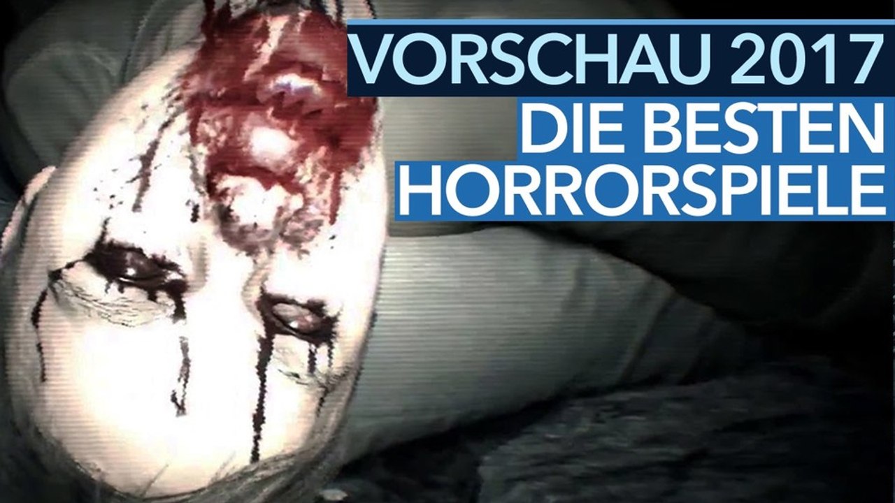 Top 10 Horror-Games für 2017 - Zehn Gruselspiele in der Video-Vorschau