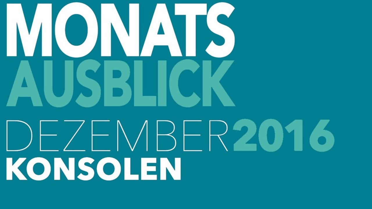 Neu für PS4, Xbox One & Co. - Video-Vorschau: Spiele-Releases für Dezember 2016