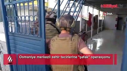 Osmaniye merkezli zehir tacirlerine "şafak" operasyonu
