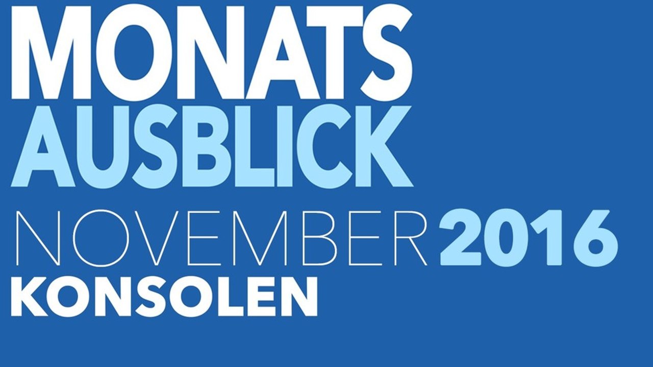 Neue Konsolenspiele im November 2016 - Kommentierte Video-Vorschau