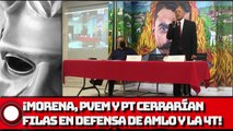 ¡Morena, PVEM y PT cerrarían filas en defensa de AMLO y la 4T!