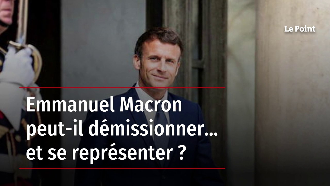 Emmanuel Macron peutil démissionner... et se représenter ? Vidéo Dailymotion