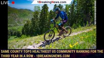 Same county tops healthiest US community ranking for the third year in a row - 1breakingnews.com