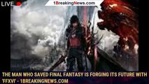 The man who saved Final Fantasy is forging its future with 'FFXVI' - 1BREAKINGNEWS.COM