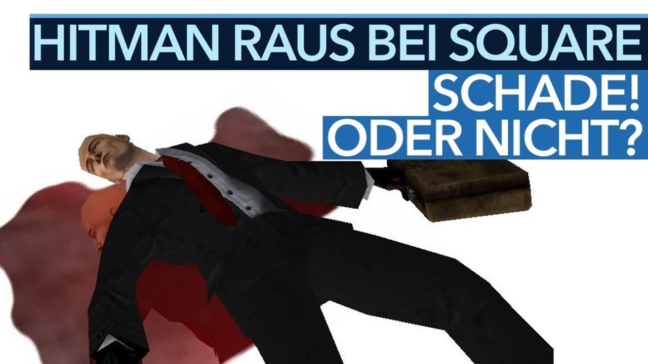 Hitman bei Square Enix unerwünscht - Video: Was ist daran bitte gut?