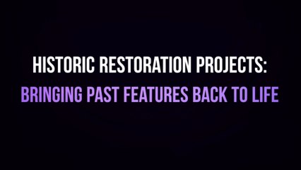 Historic Restoration Projects: Bringing Past Features Back to Life