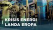 Eropa Hadapi Krisis Energi, Apa Masalahnya