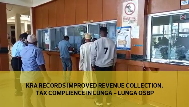 KRA records improved revenue collections, tax compliance in Lunga - Lunga OSBP