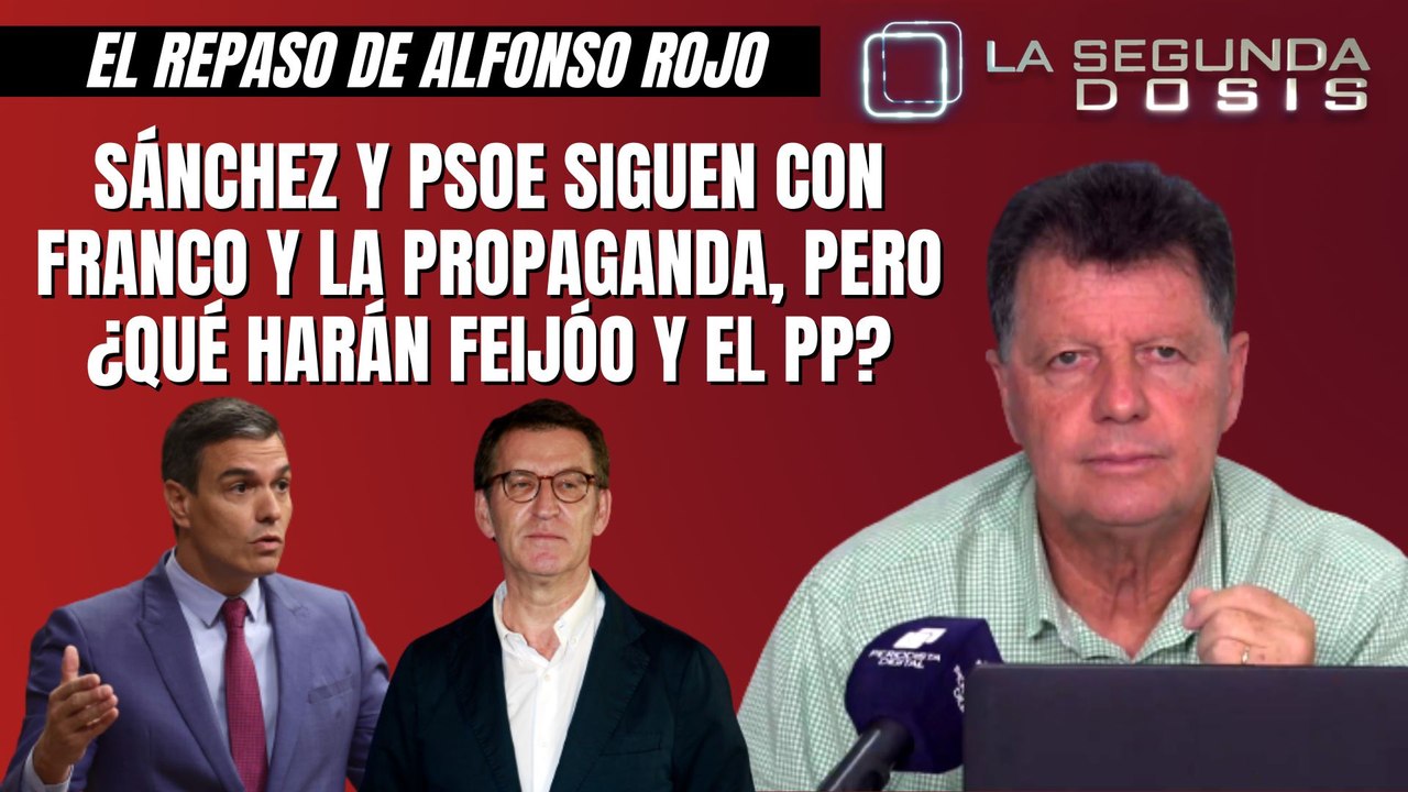 Alfonso Rojo: “Sánchez y PSOE siguen con Franco y la propaganda, pero ¿qué harán Feijóo y el PP?”