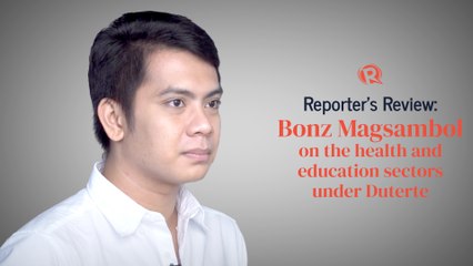 Reporter’s Review: Bonz Magsambol on health and education under Rodrigo Duterte