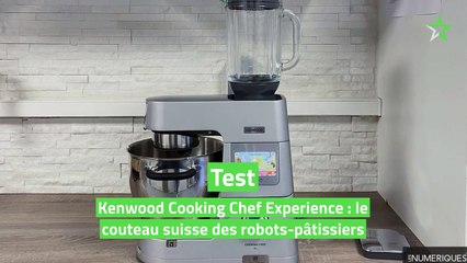 Test Kenwood Cooking Chef Experience : le couteau suisse des robots-pâtissiers