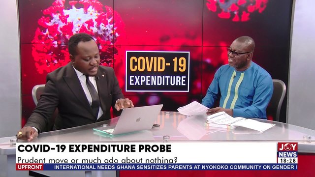 UPfront with Raymond Acquah; COVID-19 Expenditure Probe: Prudent move or much ado about nothing?
