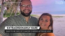Dad-to-Be Dies of 'Extraordinarily Rare' Cancer 3 Weeks After First ER Visit