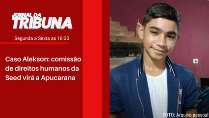 Caso Alekson: comissão de direitos humanos da Seed virá a Apucarana