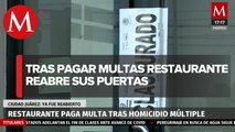 Restaurante paga multa y reabre sus puertas tras multihomicidio en Ciudad Juárez