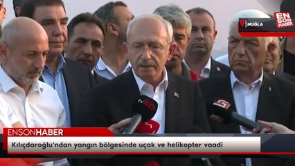Kılıçdaroğlu'ndan yangın bölgesinde uçak ve helikopter vaadi