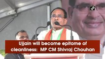 Ujjain will become epitome of cleanliness:  MP CM Shivraj Chouhan