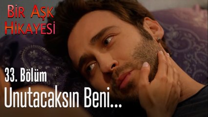 Unutacaksın beni... - Bir Aşk Hikayesi 33. Bölüm