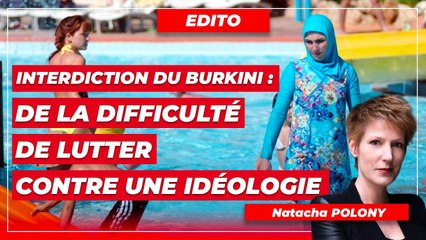 Interdiction du Burkini : de la difficulté de lutter contre une idéologie