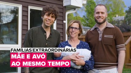 Famílias Extraordinárias: Mãe e avó ao mesmo tempo