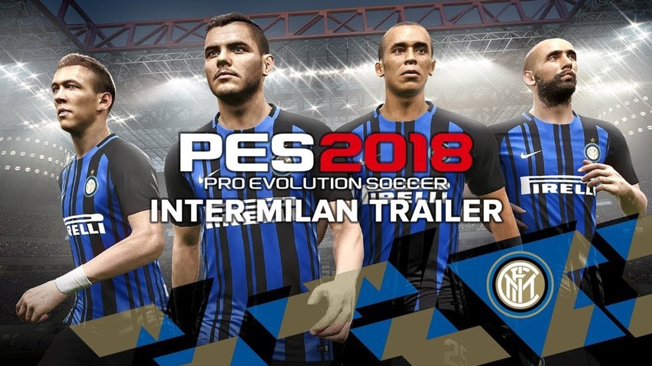 Pes 2018 - trailer enthüllt exklusive partnerschaft mit inter mailand