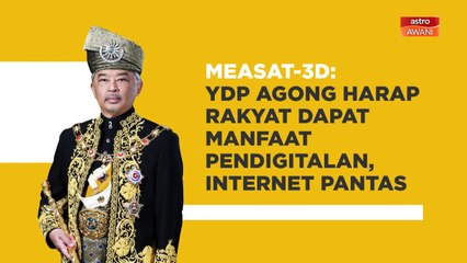 [INFOGRAFIK] MEASAT-3d | YDP Agong harap rakyat dapat manfaat pendigitalan, internet pantas