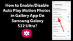 How to Enable/Disable Auto Play Motion Photos in Gallery App On Samsung Galaxy S22 Ultra?
