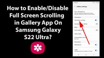 How to Enable/Disable Full Screen Scrolling in Gallery App On Samsung Galaxy S22 Ultra?