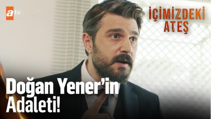 Adaletsizliğin karşısında tavrı net bir isim Doğan Yener! - İçimizdeki Ateş 1. Bölüm