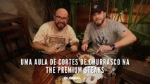 Uma aula de cortes de churrasco na The Premium Steaks