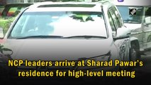 NCP leaders arrive at Sharad Pawar’s residence for high-level meeting