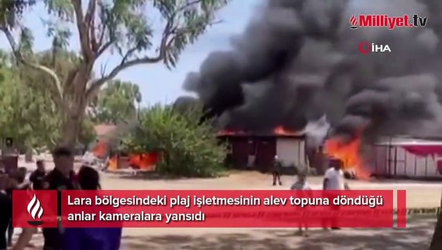 Lara bölgesindeki plaj işletmesinin alev topuna döndüğü anlar kameralara yansıdı